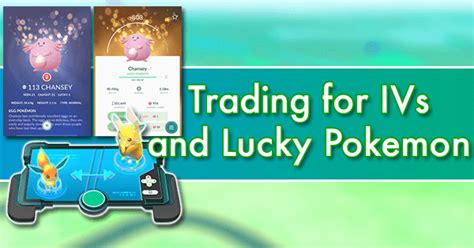 Trading for IVs and Lucky Pokemon .